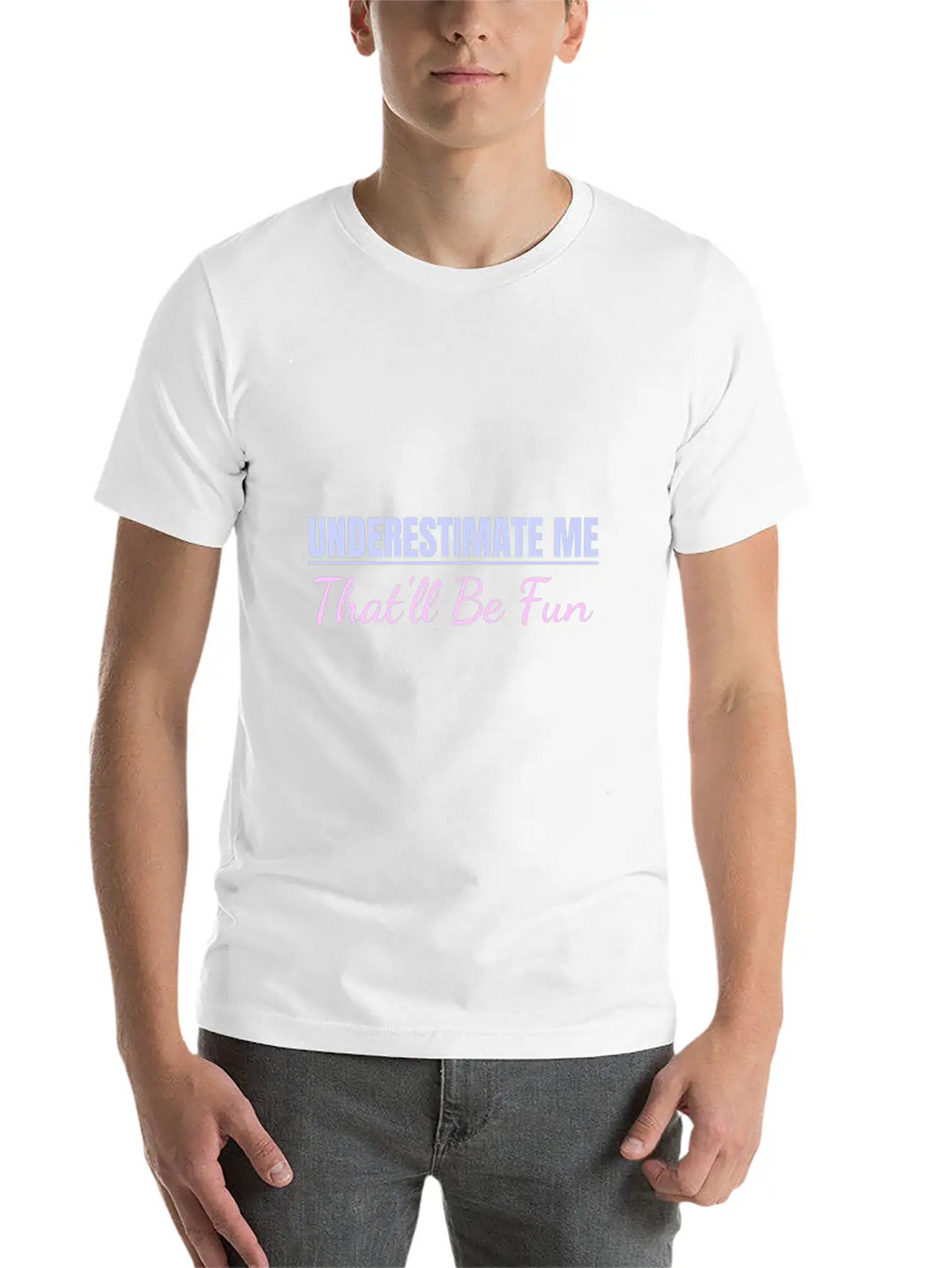 Underestimate Me That'll Be Fun Proud And Confiden Unisex Casual T-Shirt – Clean Design For Daily Comfort
