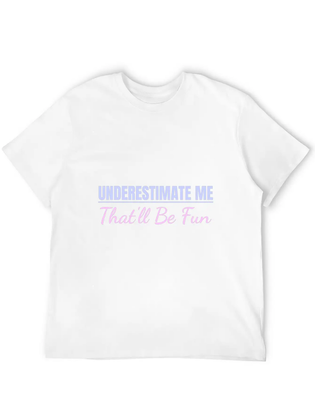 Underestimate Me That'll Be Fun Proud And Confiden Unisex Casual T-Shirt – Clean Design For Daily Comfort