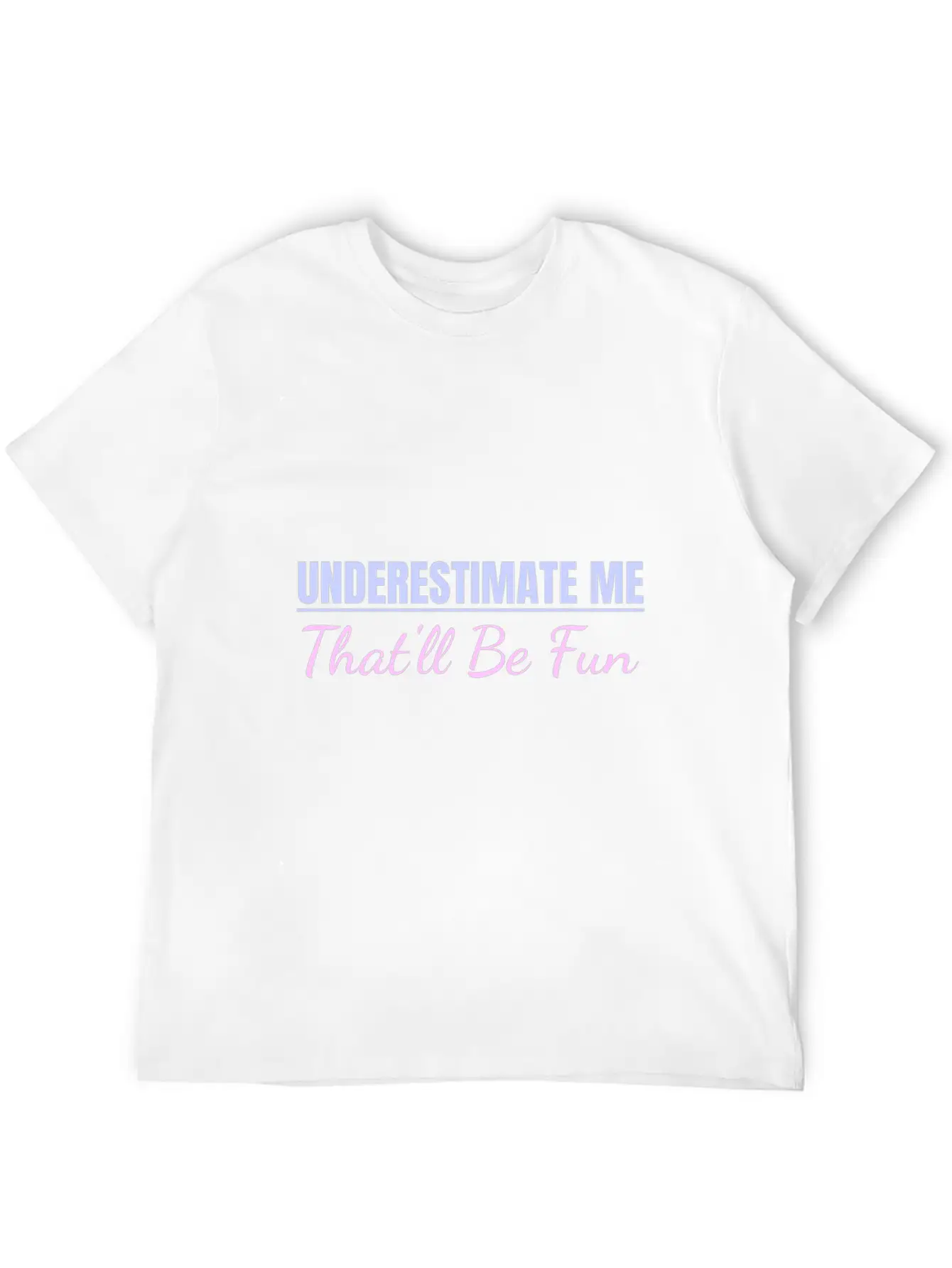 Underestimate Me That'll Be Fun Proud And Confiden Unisex Casual T-Shirt – Clean Design For Daily Comfort
