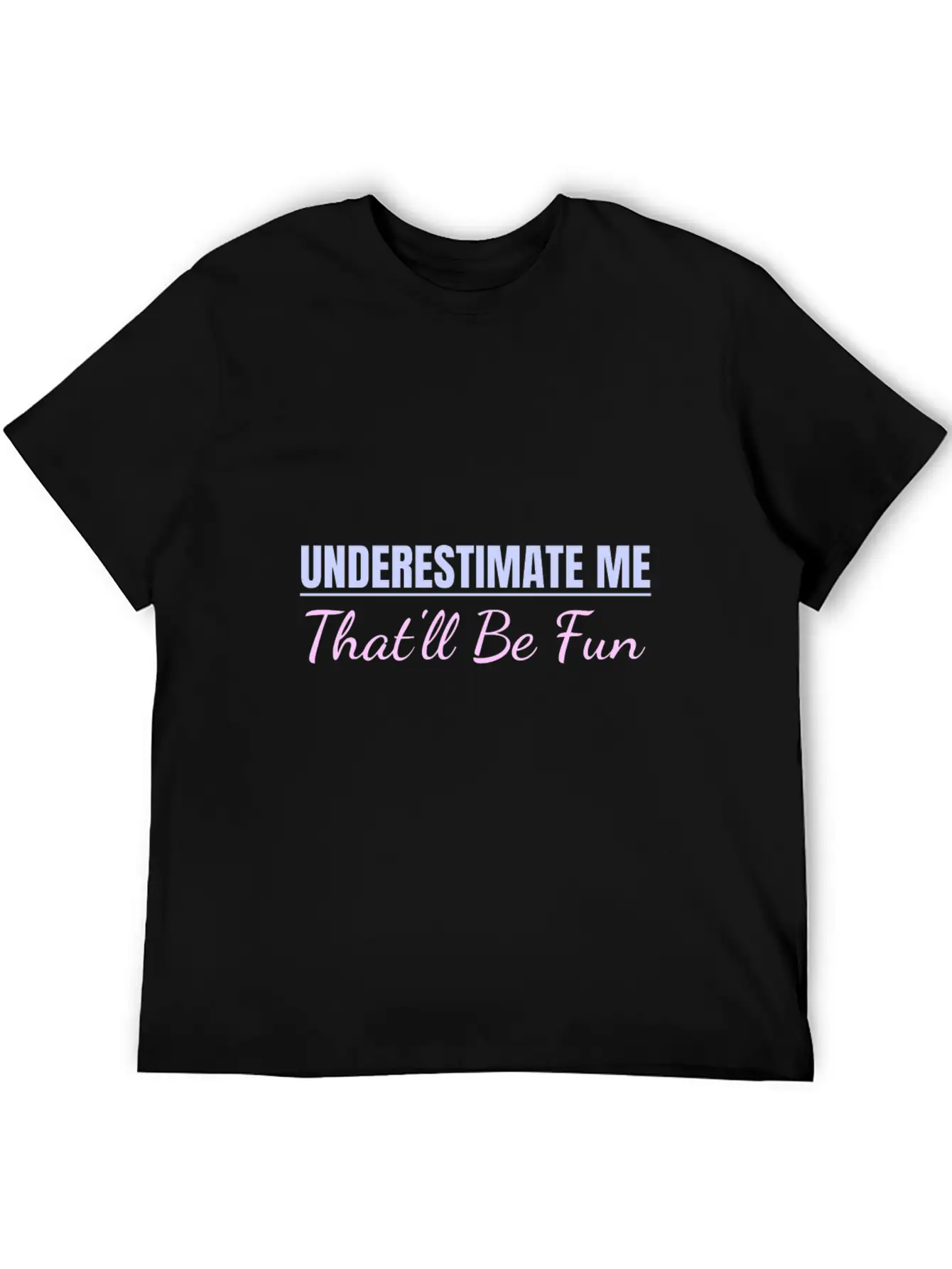 Underestimate Me That'll Be Fun Proud And Confiden Unisex Casual T-Shirt – Clean Design For Daily Comfort
