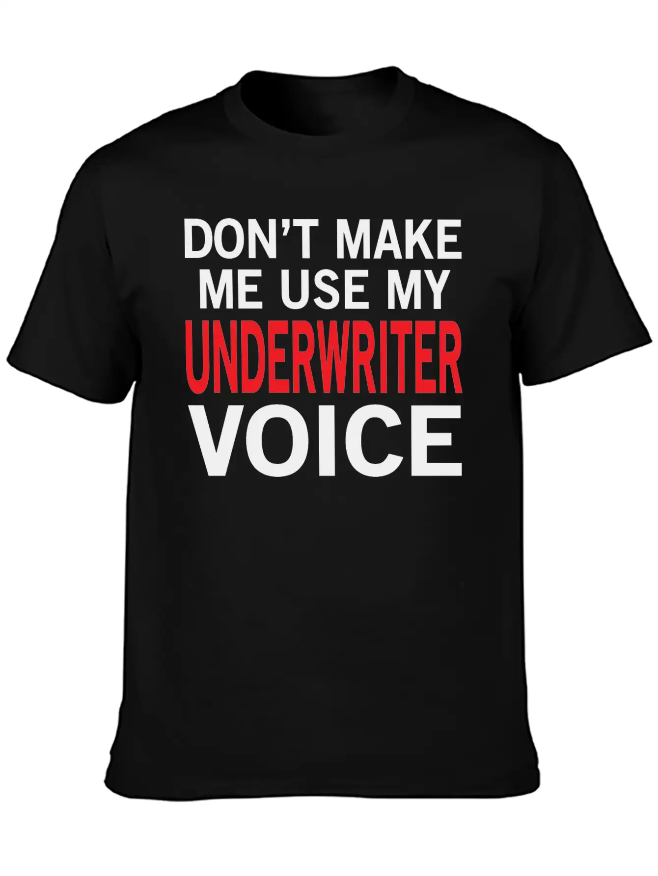 Underwriter Voice Funny Underwriting Sayings Stylish Everyday T-Shirt – Unisex Basic Cotton Tee