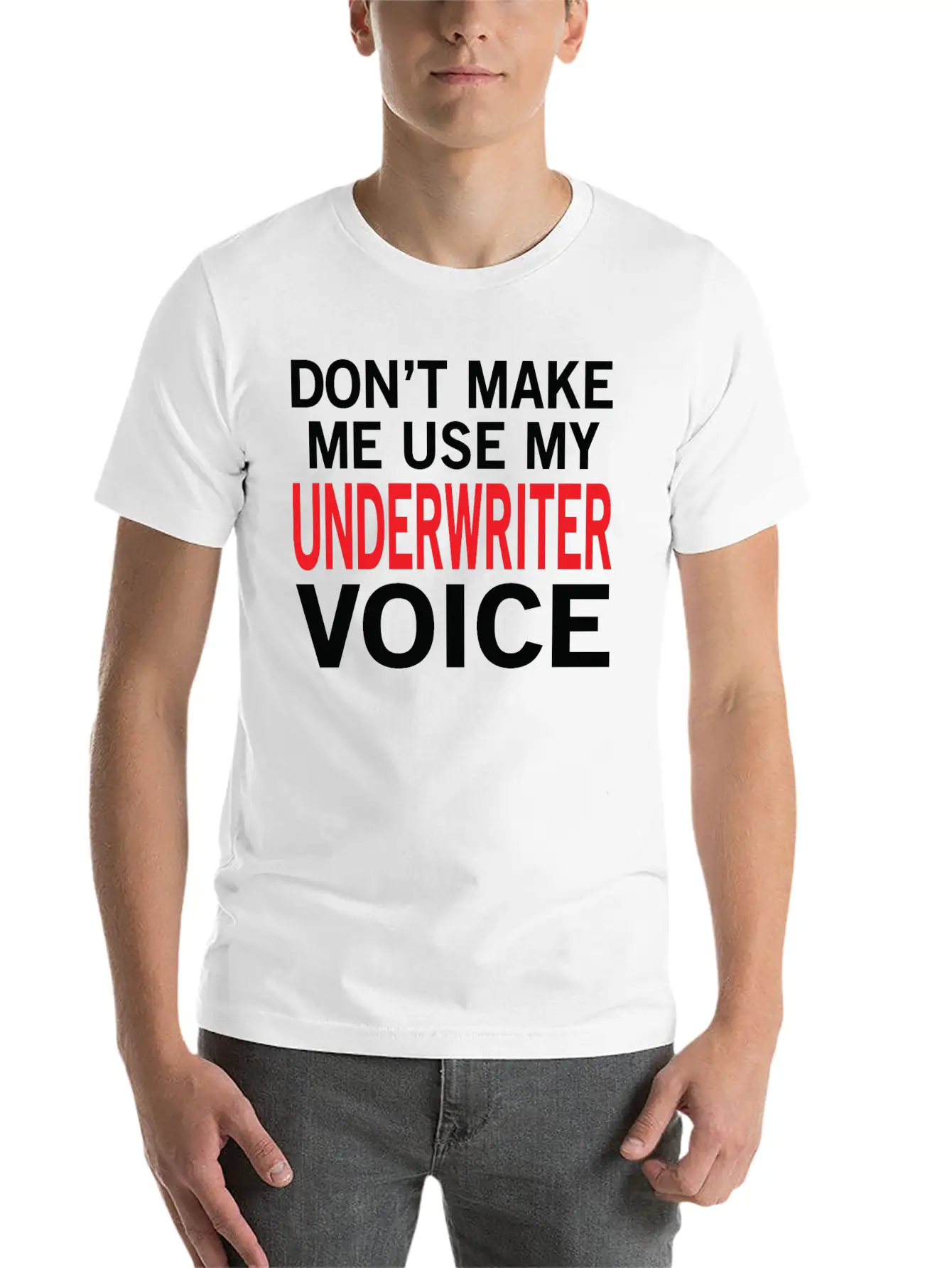 Underwriter Voice Funny Underwriting Sayings Stylish Everyday T-Shirt – Unisex Basic Cotton Tee
