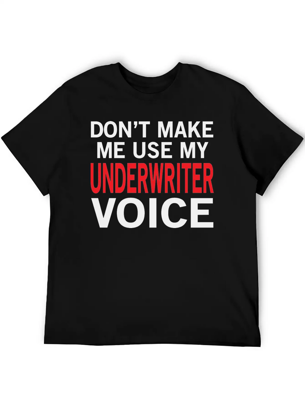 Underwriter Voice Funny Underwriting Sayings Stylish Everyday T-Shirt – Unisex Basic Cotton Tee