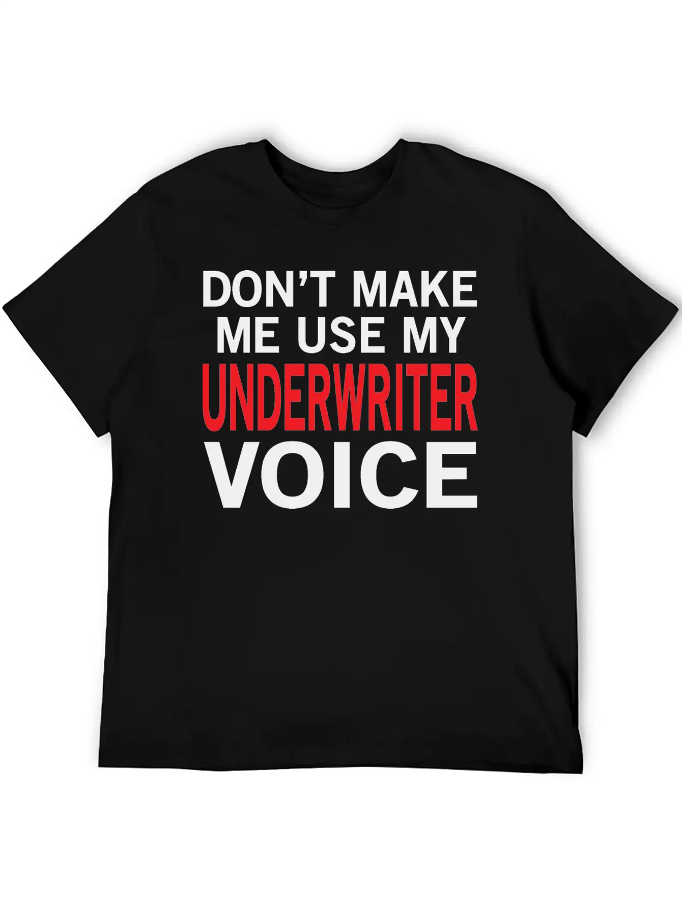 Underwriter Voice Funny Underwriting Sayings Stylish Everyday T-Shirt – Unisex Basic Cotton Tee