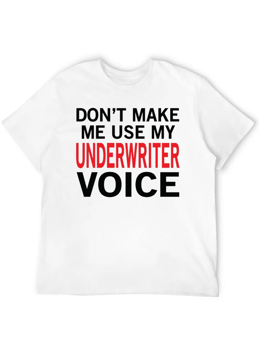 Underwriter Voice Funny Underwriting Sayings Stylish Everyday T-Shirt – Unisex Basic Cotton Tee