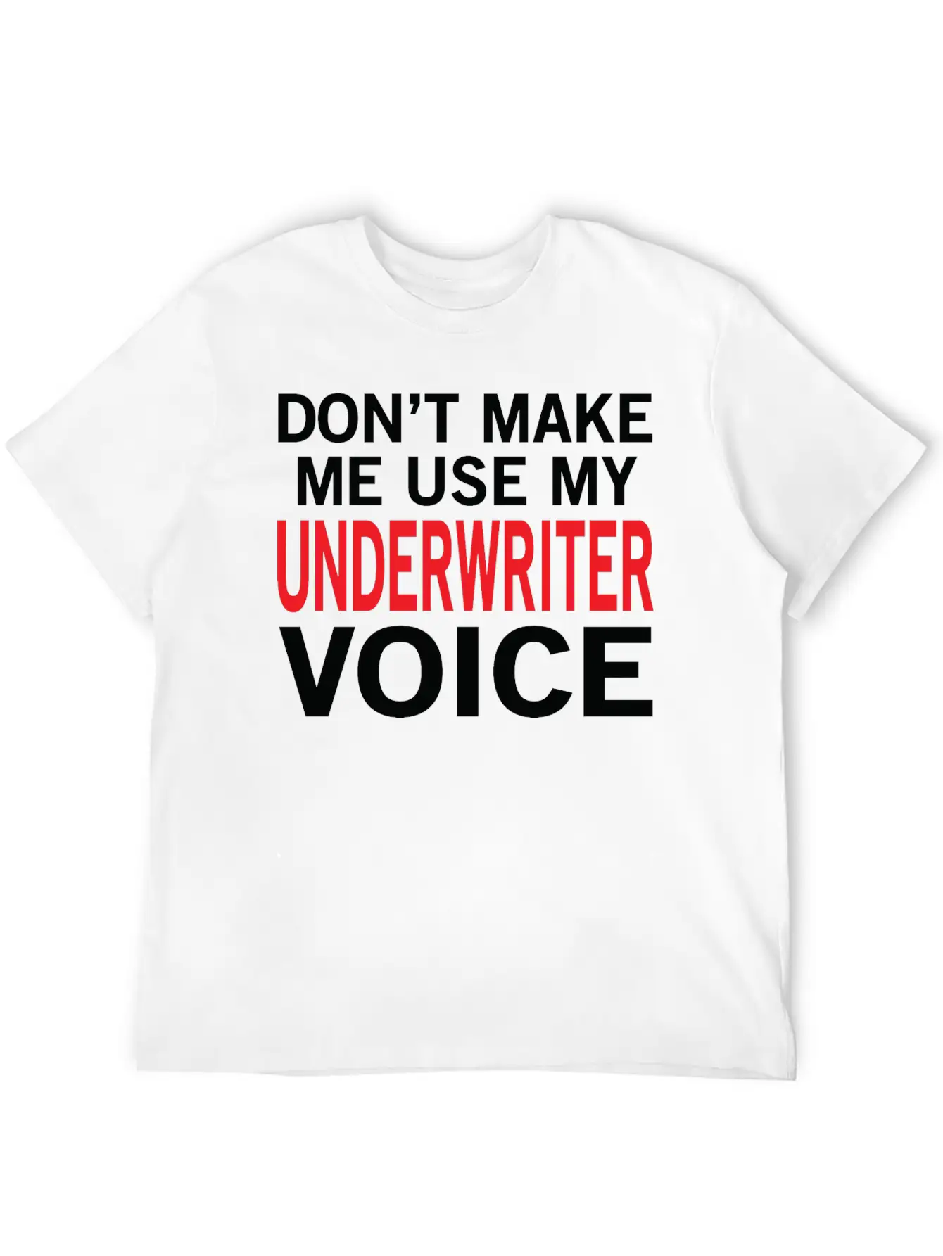 Underwriter Voice Funny Underwriting Sayings Stylish Everyday T-Shirt – Unisex Basic Cotton Tee