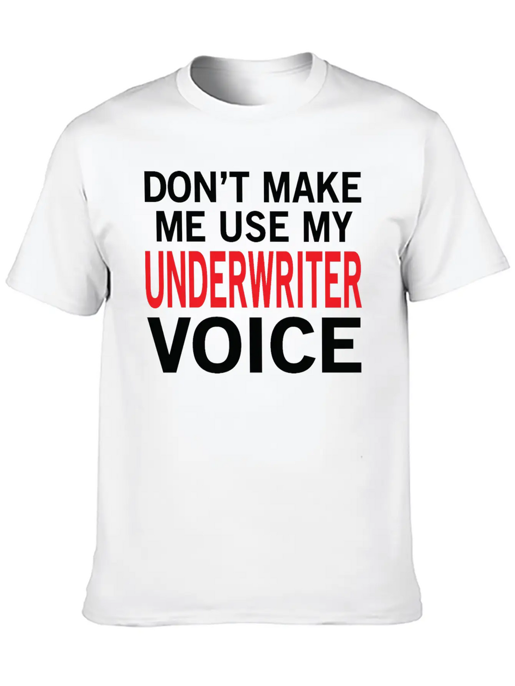 Underwriter Voice Funny Underwriting Sayings Stylish Everyday T-Shirt – Unisex Basic Cotton Tee