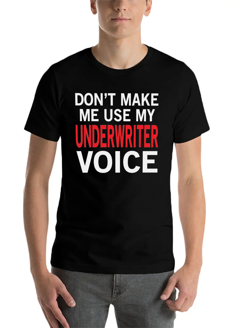 Underwriter Voice Funny Underwriting Sayings Stylish Everyday T-Shirt – Unisex Basic Cotton Tee
