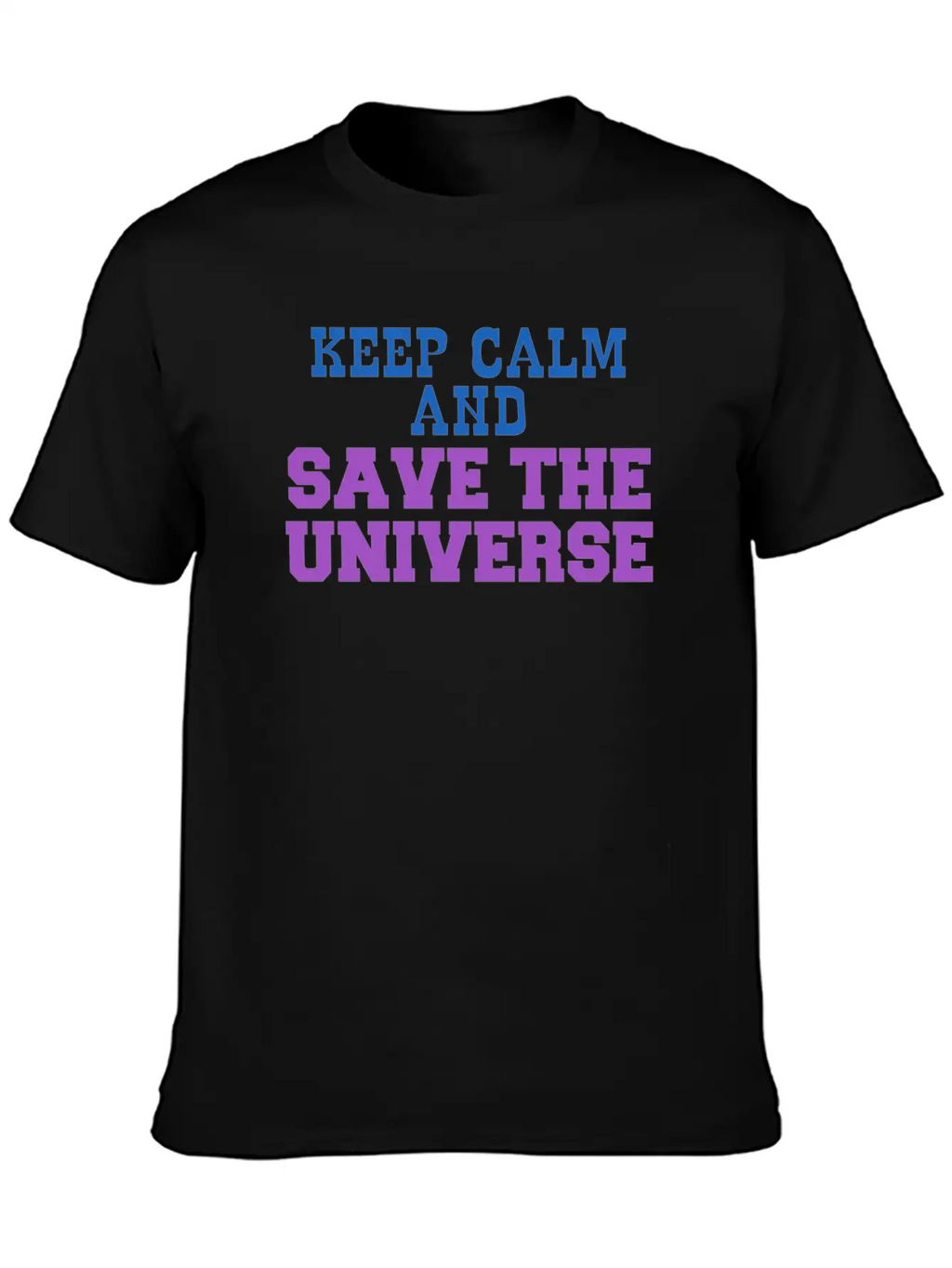 Universe - Keep Calm And Save The Universe Stylish Everyday T-Shirt – Unisex Basic Cotton Tee