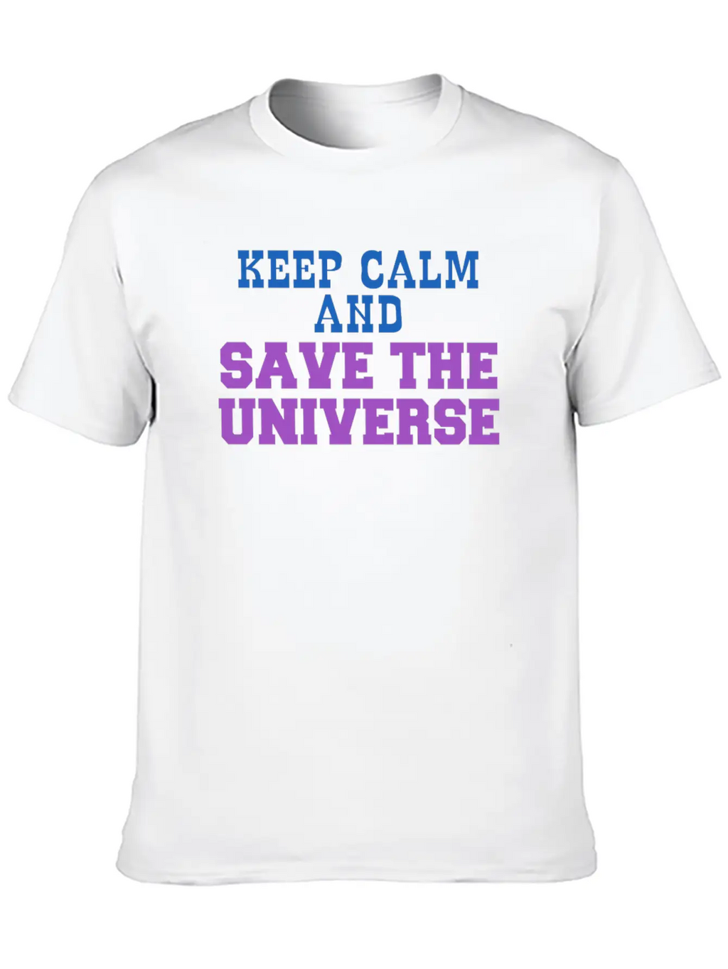 Universe - Keep Calm And Save The Universe Stylish Everyday T-Shirt – Unisex Basic Cotton Tee