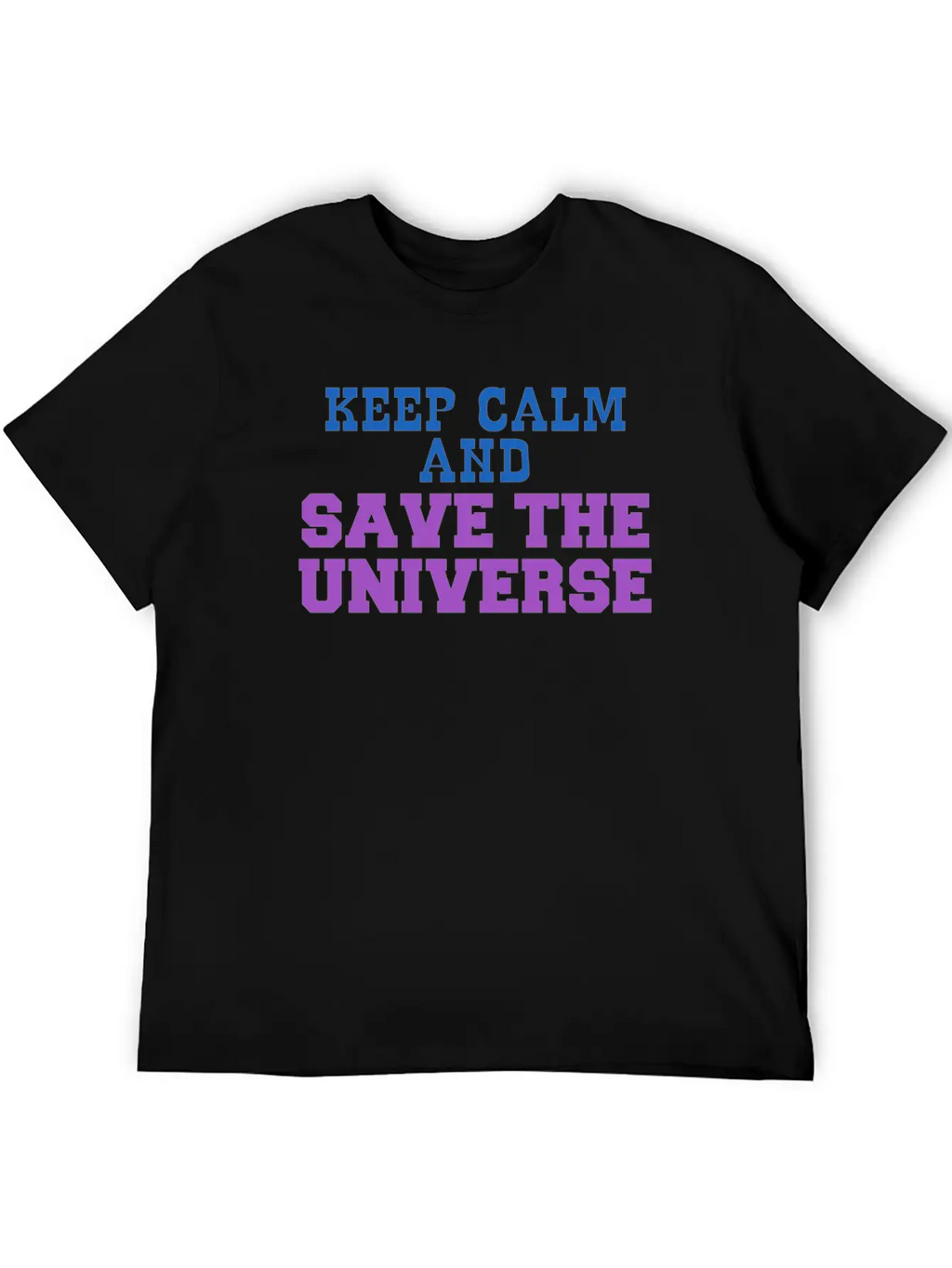 Universe - Keep Calm And Save The Universe Stylish Everyday T-Shirt – Unisex Basic Cotton Tee