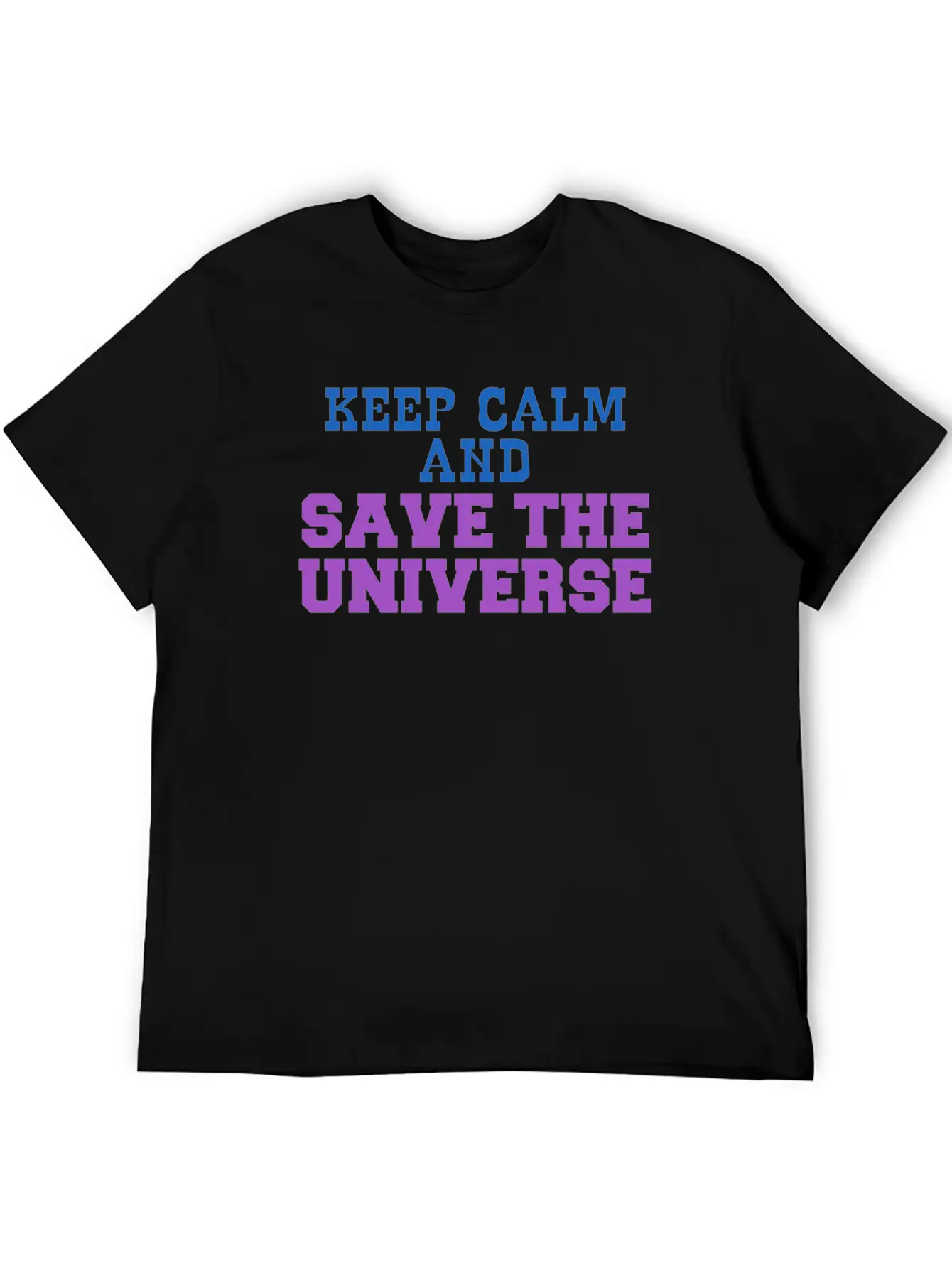 Universe - Keep Calm And Save The Universe Stylish Everyday T-Shirt – Unisex Basic Cotton Tee