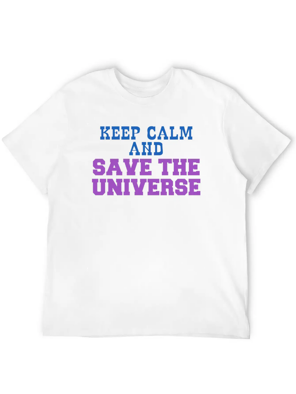 Universe - Keep Calm And Save The Universe Stylish Everyday T-Shirt – Unisex Basic Cotton Tee