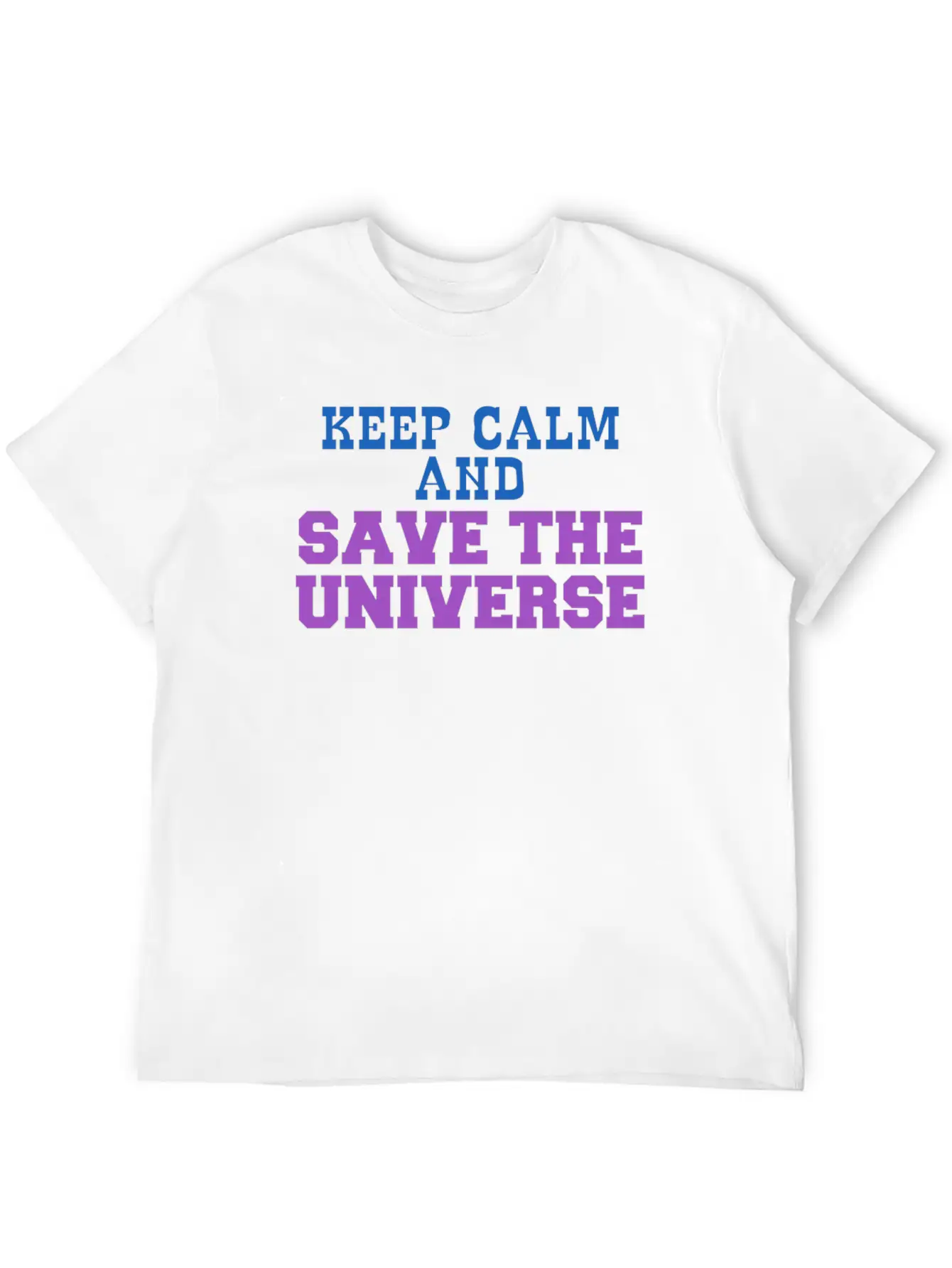 Universe - Keep Calm And Save The Universe Stylish Everyday T-Shirt – Unisex Basic Cotton Tee