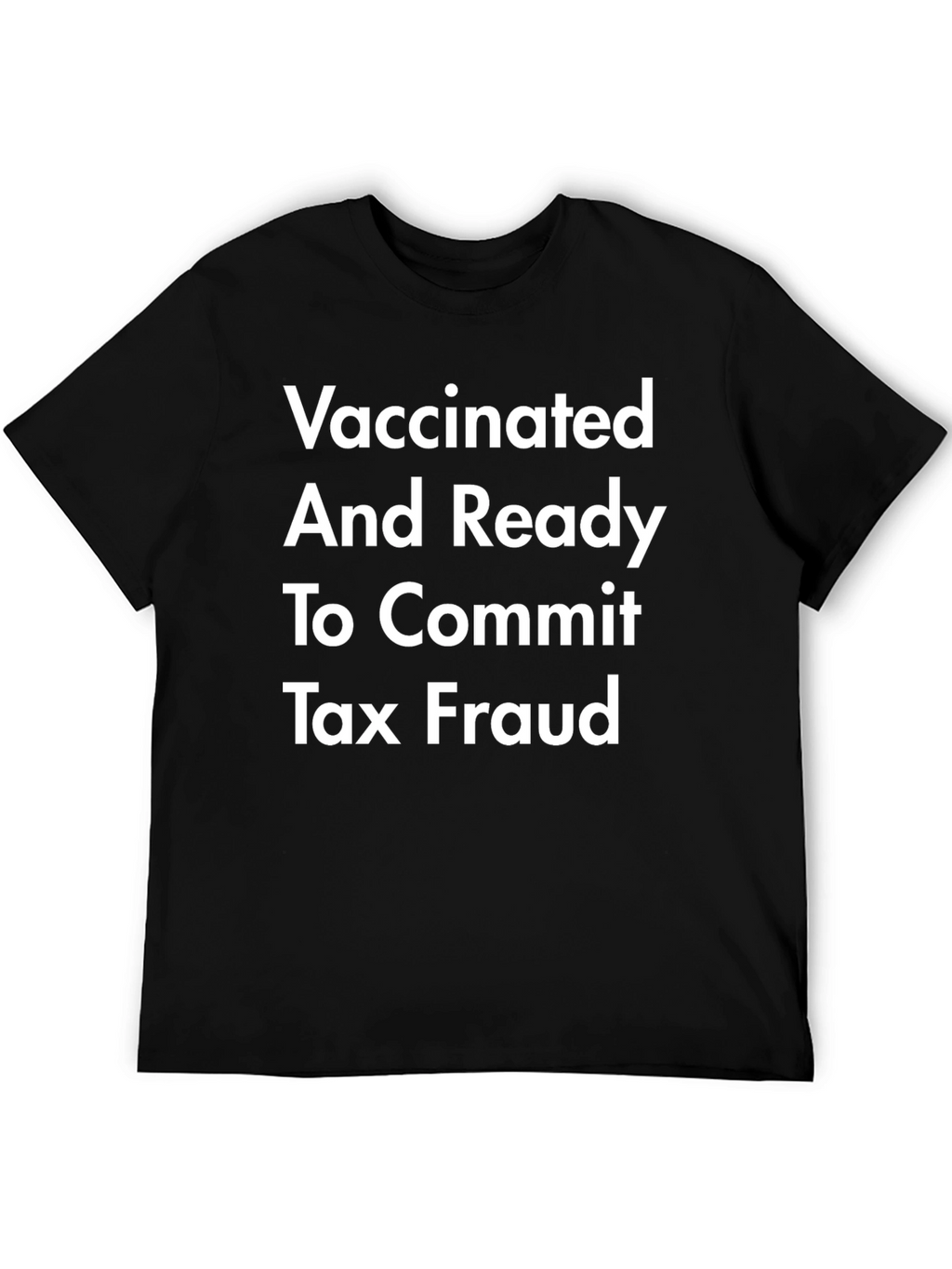 Vaccinated & Ready Tax Fraud T-Shirt