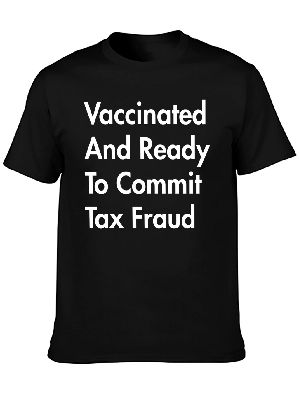 Vaccinated & Ready Tax Fraud T-Shirt