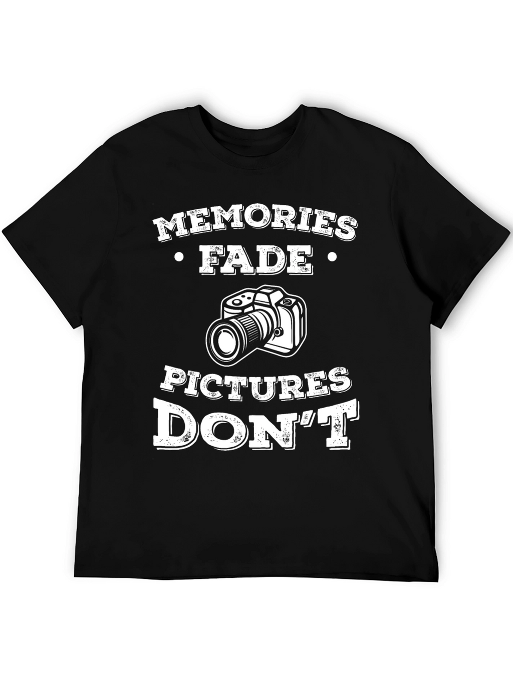 Memories Fade Pictures Dont T-Shirt