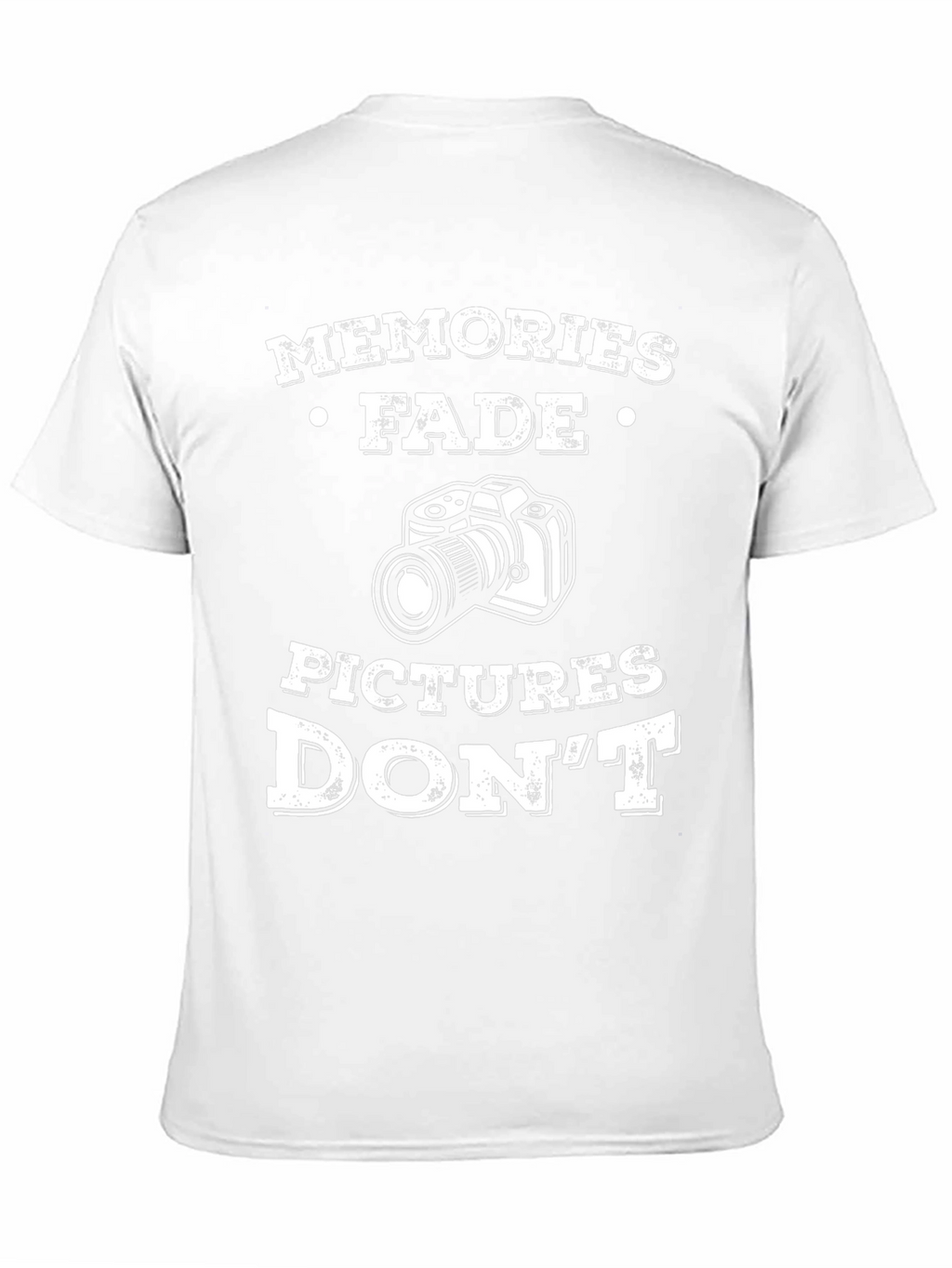 Memories Fade Pictures Dont T-Shirt