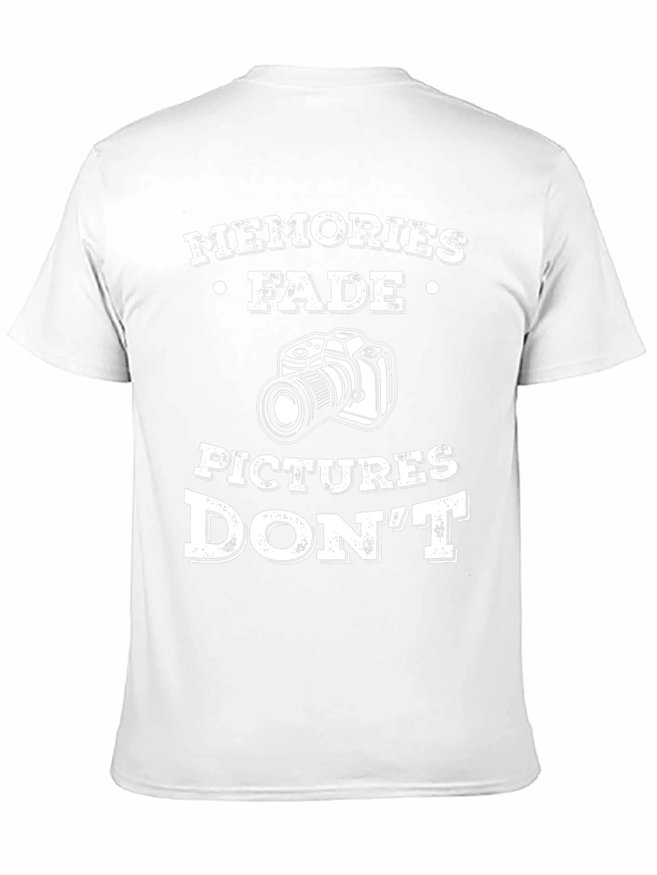 Memories Fade Pictures Dont T-Shirt