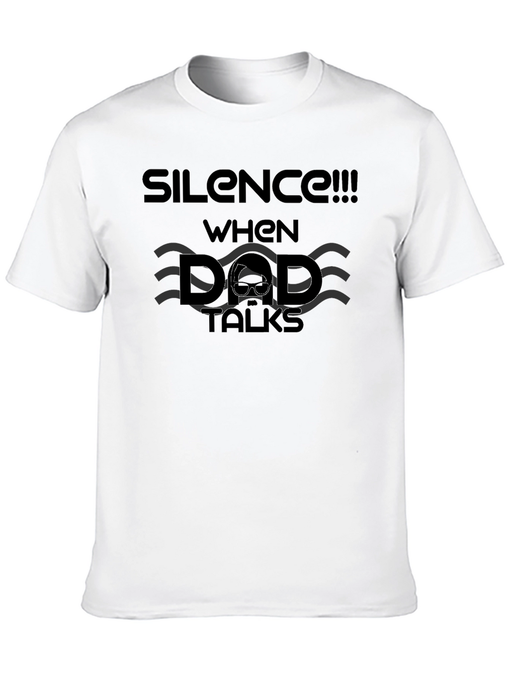 Silence When Dad Talks - Funny Mens Black T-Shirt