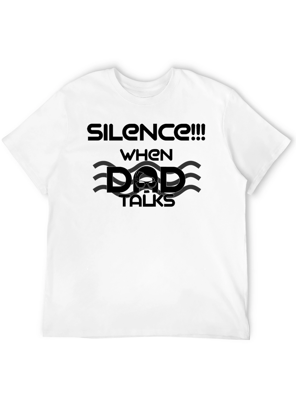 Silence When Dad Talks - Funny Mens Black T-Shirt