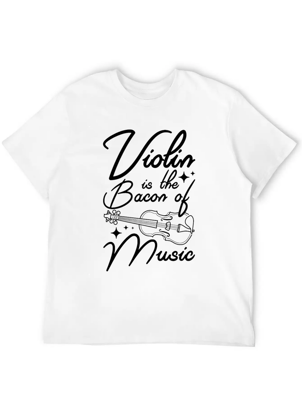 Violin Is The Bacon Of Music Casual Graphic T-Shirt – Simple And Comfortable Daily Wear