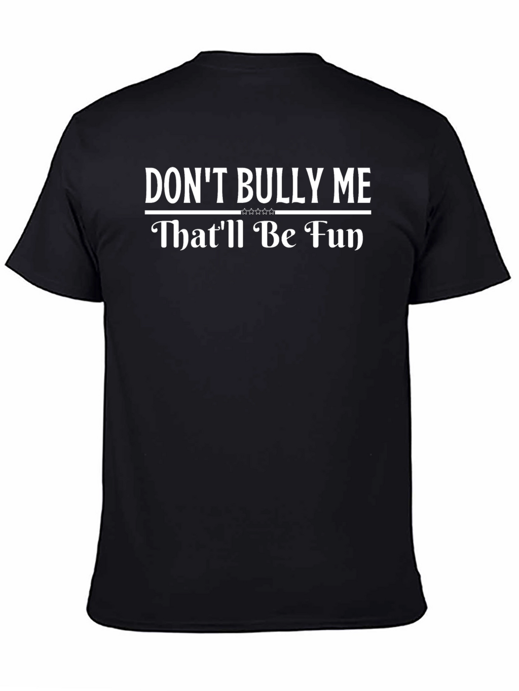 Dont Bully Me T-Shirt Fun Graphic Tee
