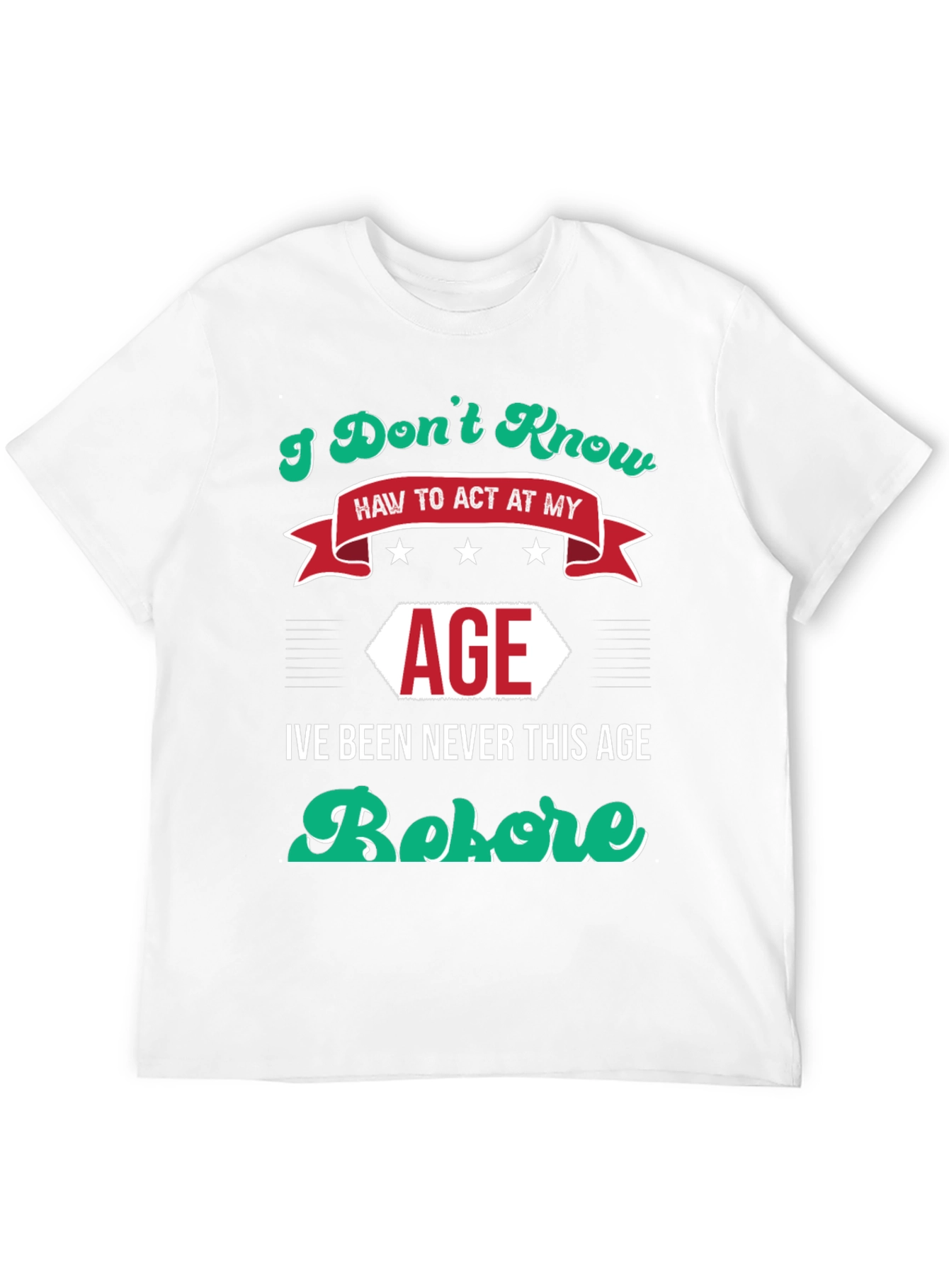 I Dont Know How to Act At My Age Funny T-Shirt