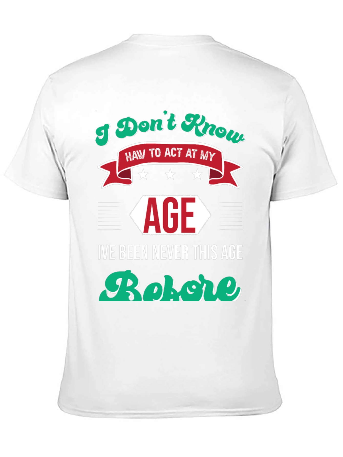 I Dont Know How to Act At My Age Funny T-Shirt