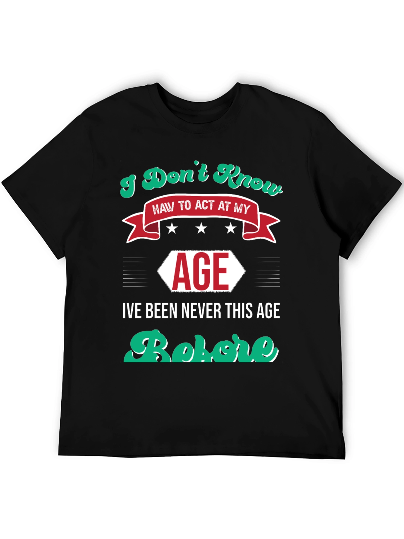 I Dont Know How to Act At My Age Funny T-Shirt