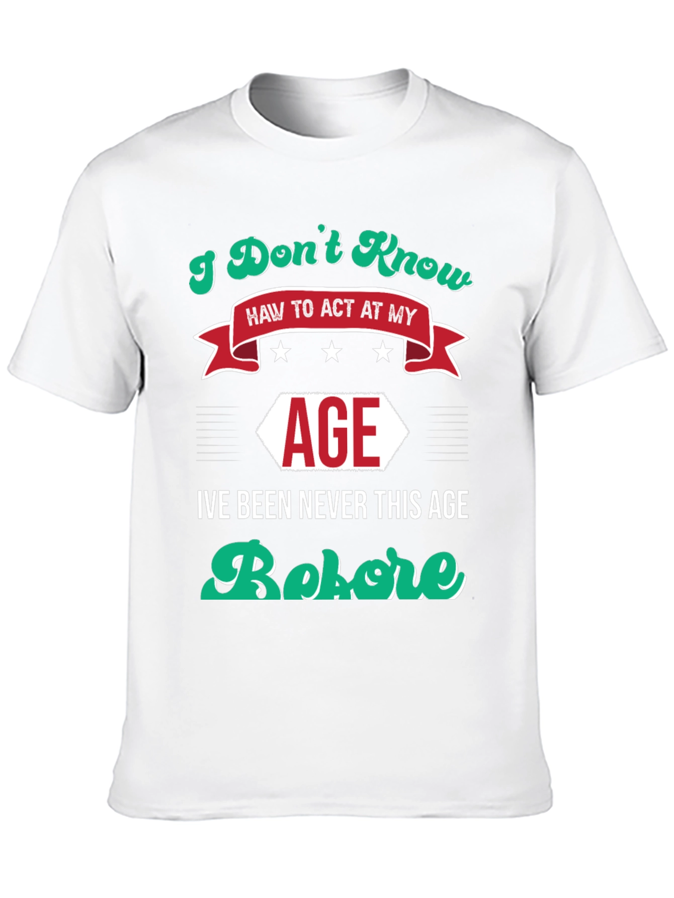 I Dont Know How to Act At My Age Funny T-Shirt
