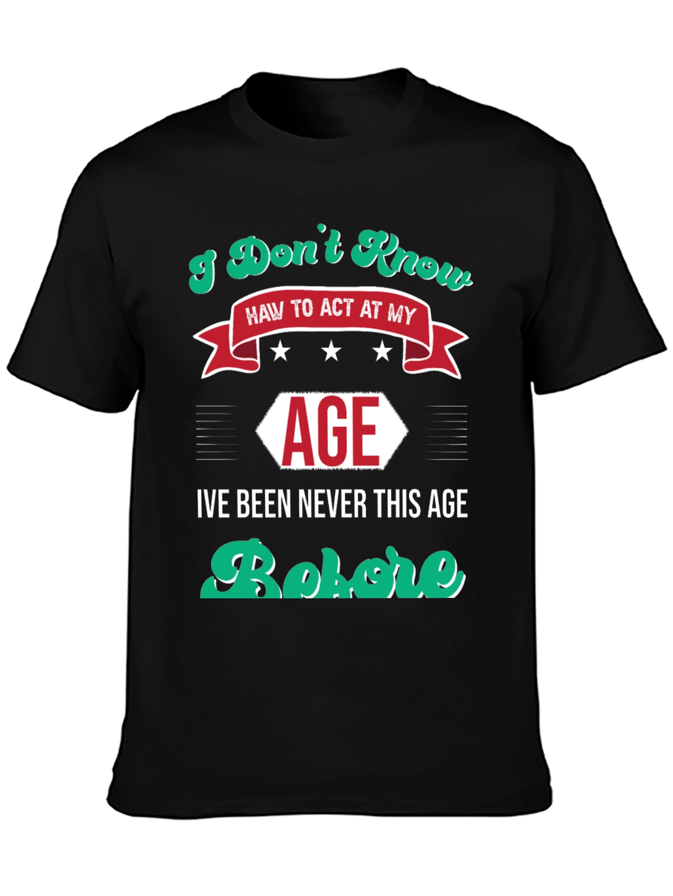 I Dont Know How to Act At My Age Funny T-Shirt
