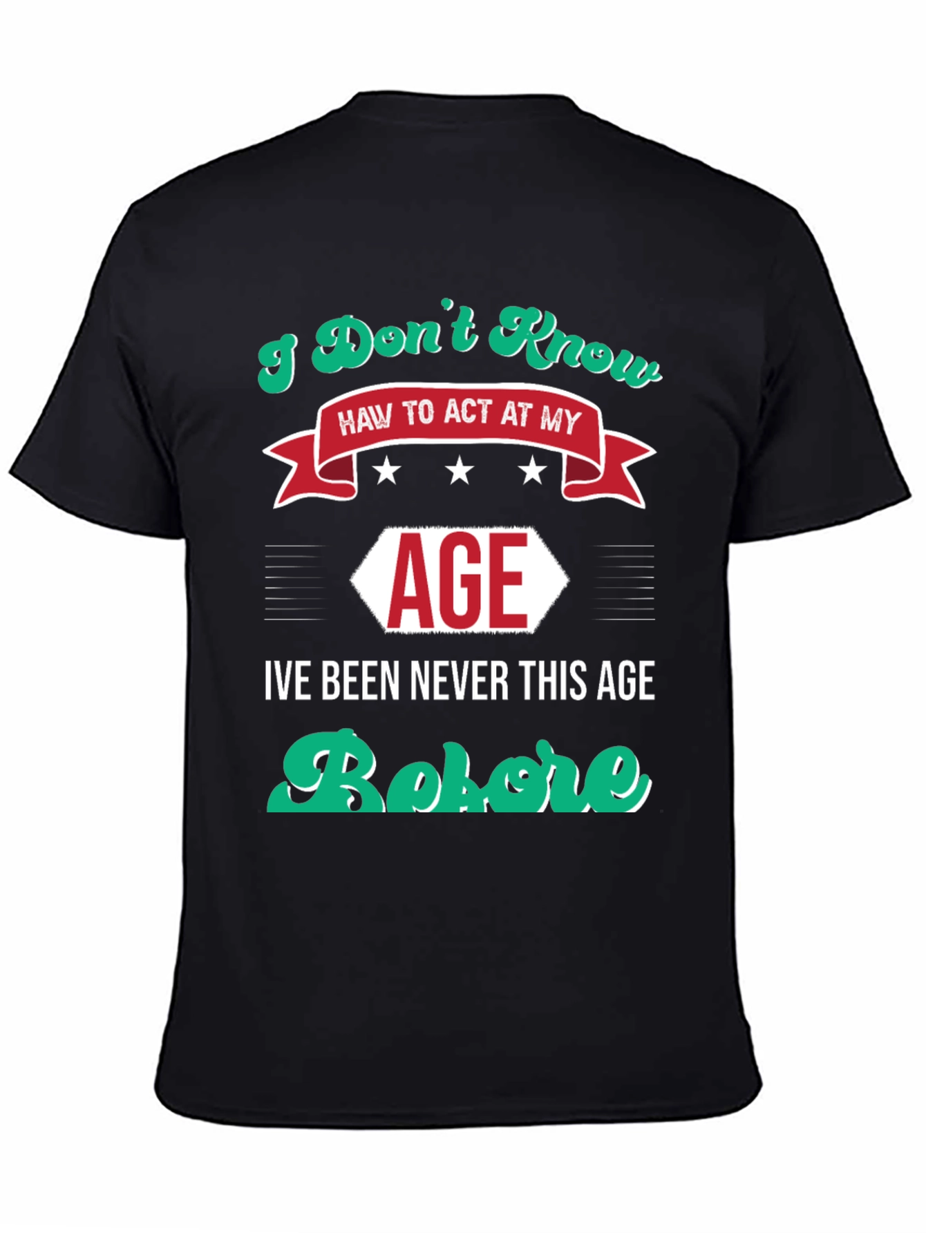 I Dont Know How to Act At My Age Funny T-Shirt