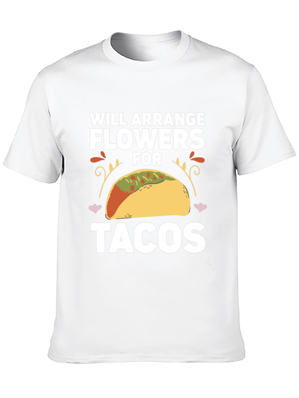 Will Arrange Flowers for Tacos T-Shirt