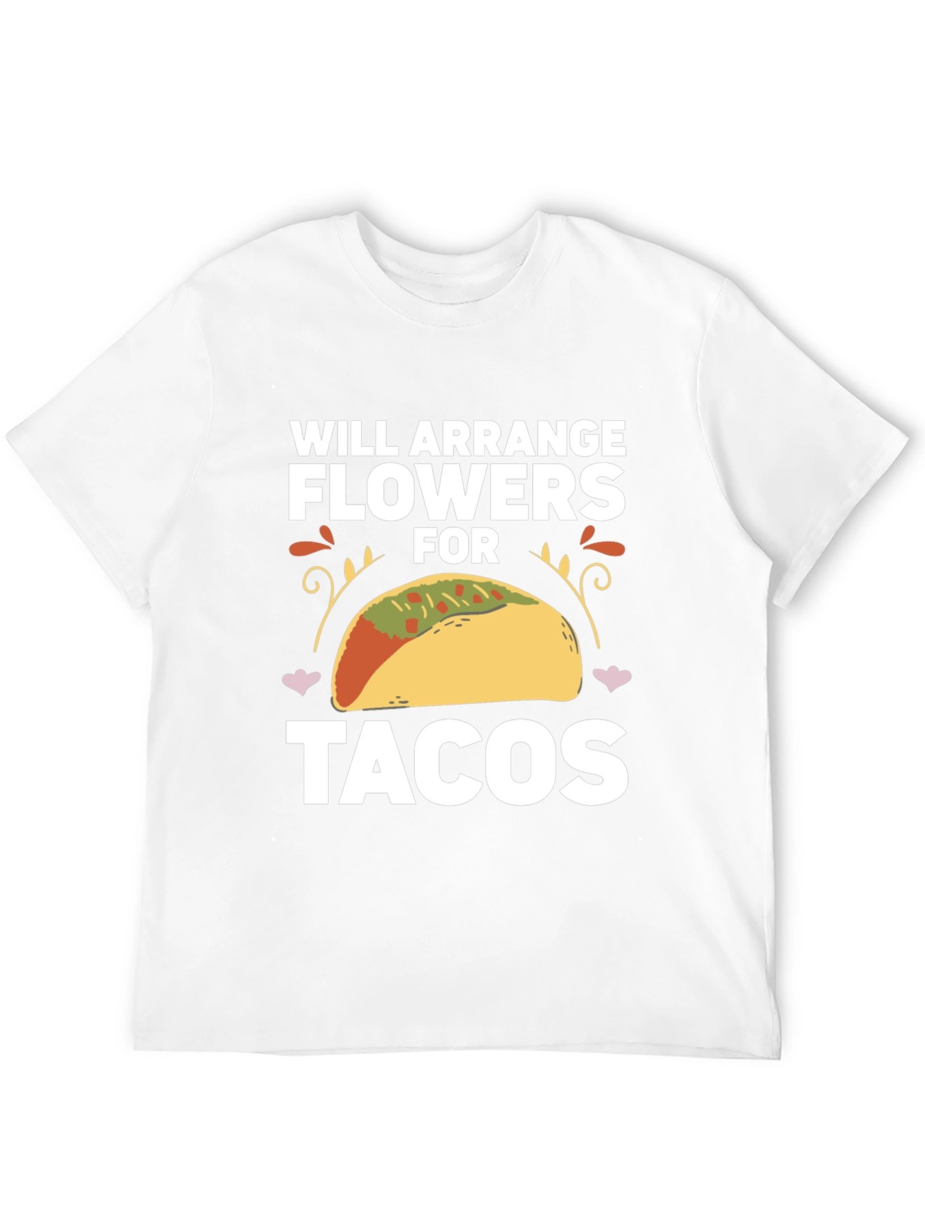 Will Arrange Flowers for Tacos T-Shirt