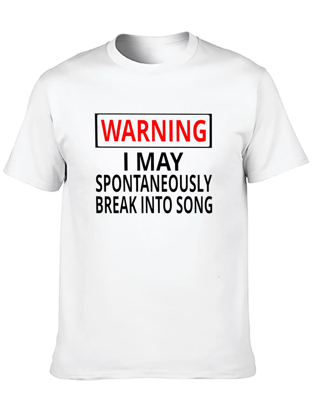Warning: I May Spontaneously Break Into Song Classic Fit Graphic Tee For Daily Comfort – Unisex Cotton Shirt
