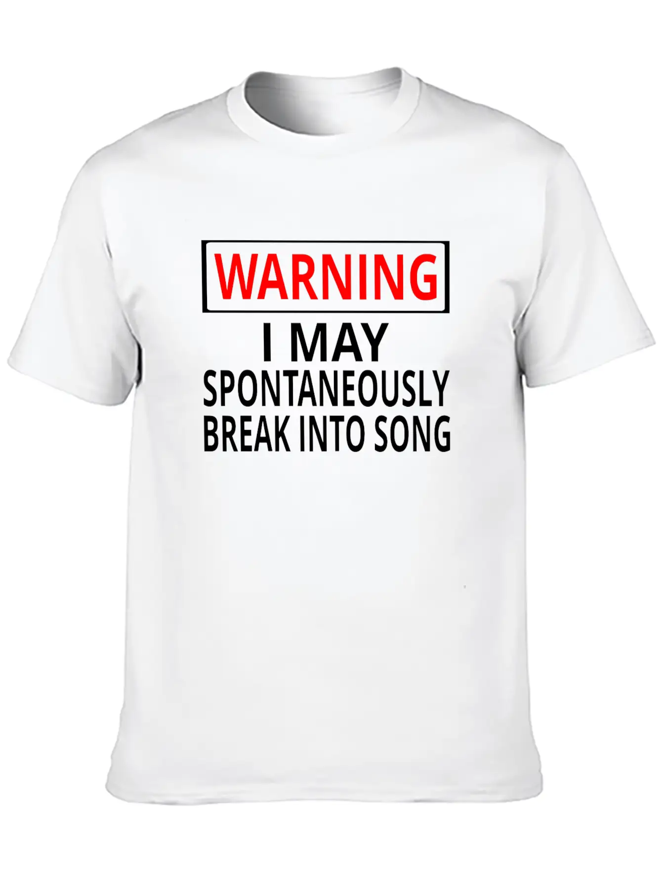 Warning: I May Spontaneously Break Into Song Classic Fit Graphic Tee For Daily Comfort – Unisex Cotton Shirt