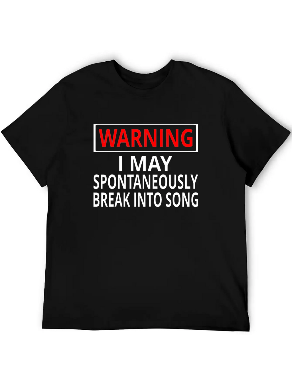 Warning: I May Spontaneously Break Into Song Classic Fit Graphic Tee For Daily Comfort – Unisex Cotton Shirt