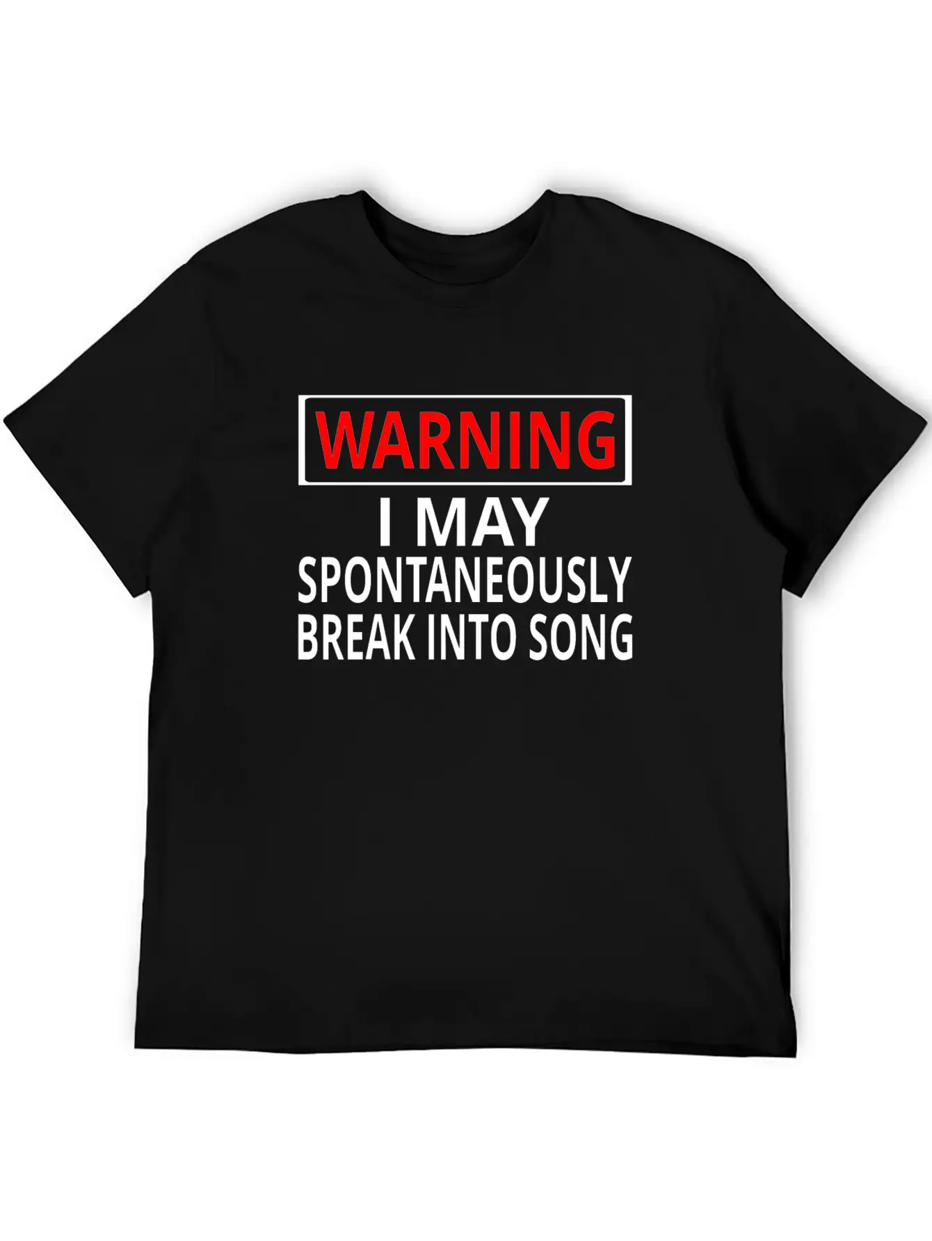 Warning: I May Spontaneously Break Into Song Classic Fit Graphic Tee For Daily Comfort – Unisex Cotton Shirt