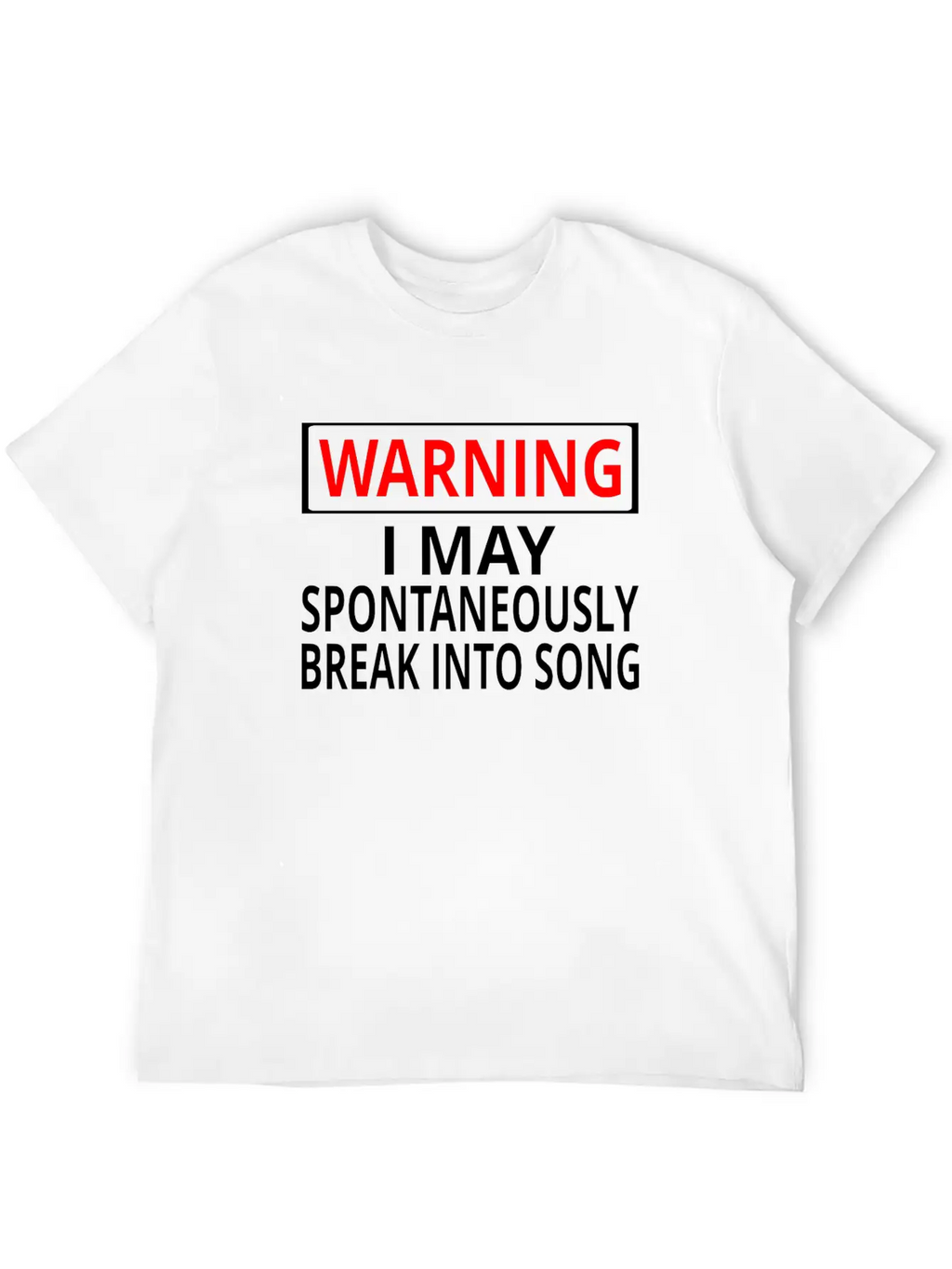 Warning: I May Spontaneously Break Into Song Classic Fit Graphic Tee For Daily Comfort – Unisex Cotton Shirt