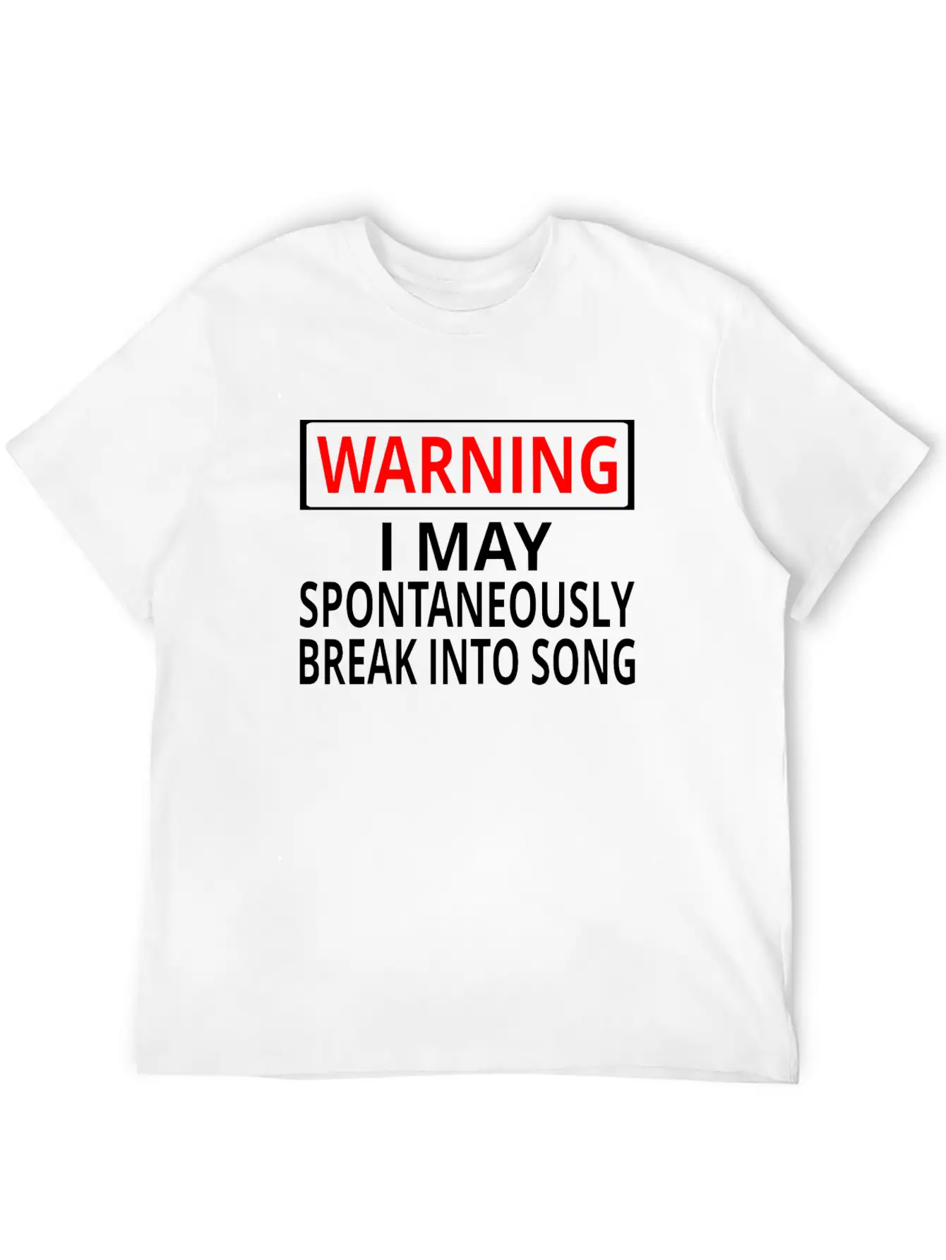 Warning: I May Spontaneously Break Into Song Classic Fit Graphic Tee For Daily Comfort – Unisex Cotton Shirt
