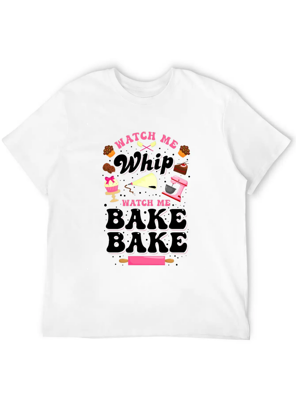 Watch Me Whip Watch Me Bake Bake Baking Gift Classic Fit Graphic Tee For Daily Comfort – Unisex Cotton Shirt