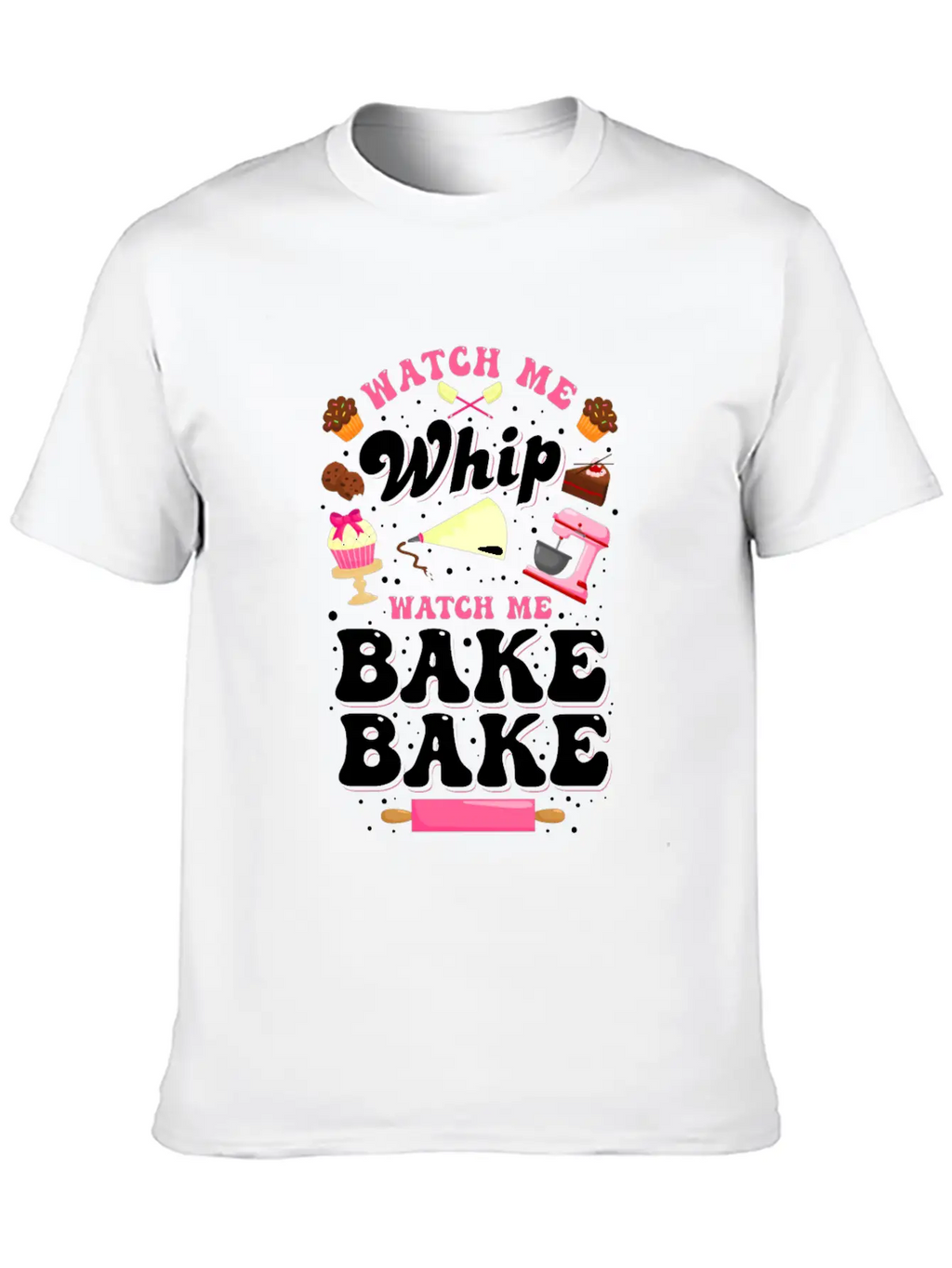 Watch Me Whip Watch Me Bake Bake Baking Gift Classic Fit Graphic Tee For Daily Comfort – Unisex Cotton Shirt