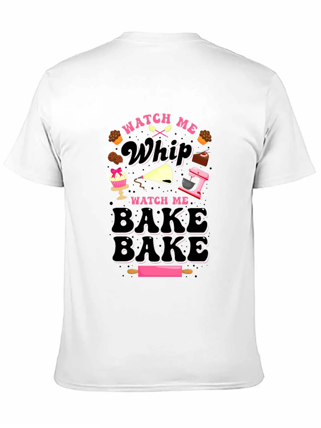 Watch Me Whip Watch Me Bake Bake Baking Gift Classic Fit Graphic Tee For Daily Comfort – Unisex Cotton Shirt