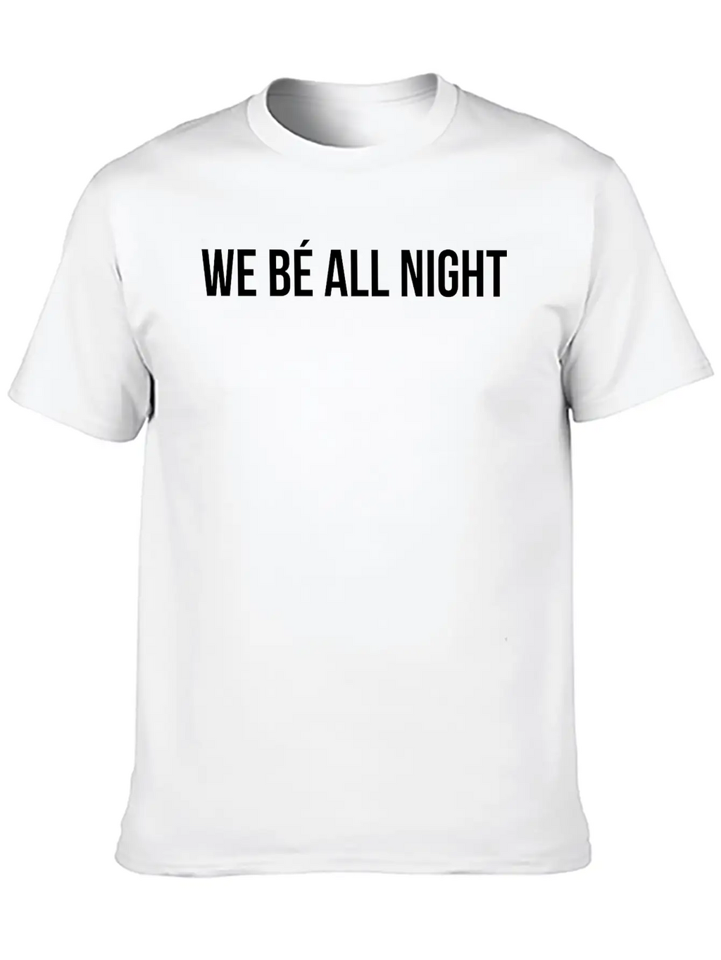 We Be All Night Unisex Casual T-Shirt – Clean Design For Daily Comfort