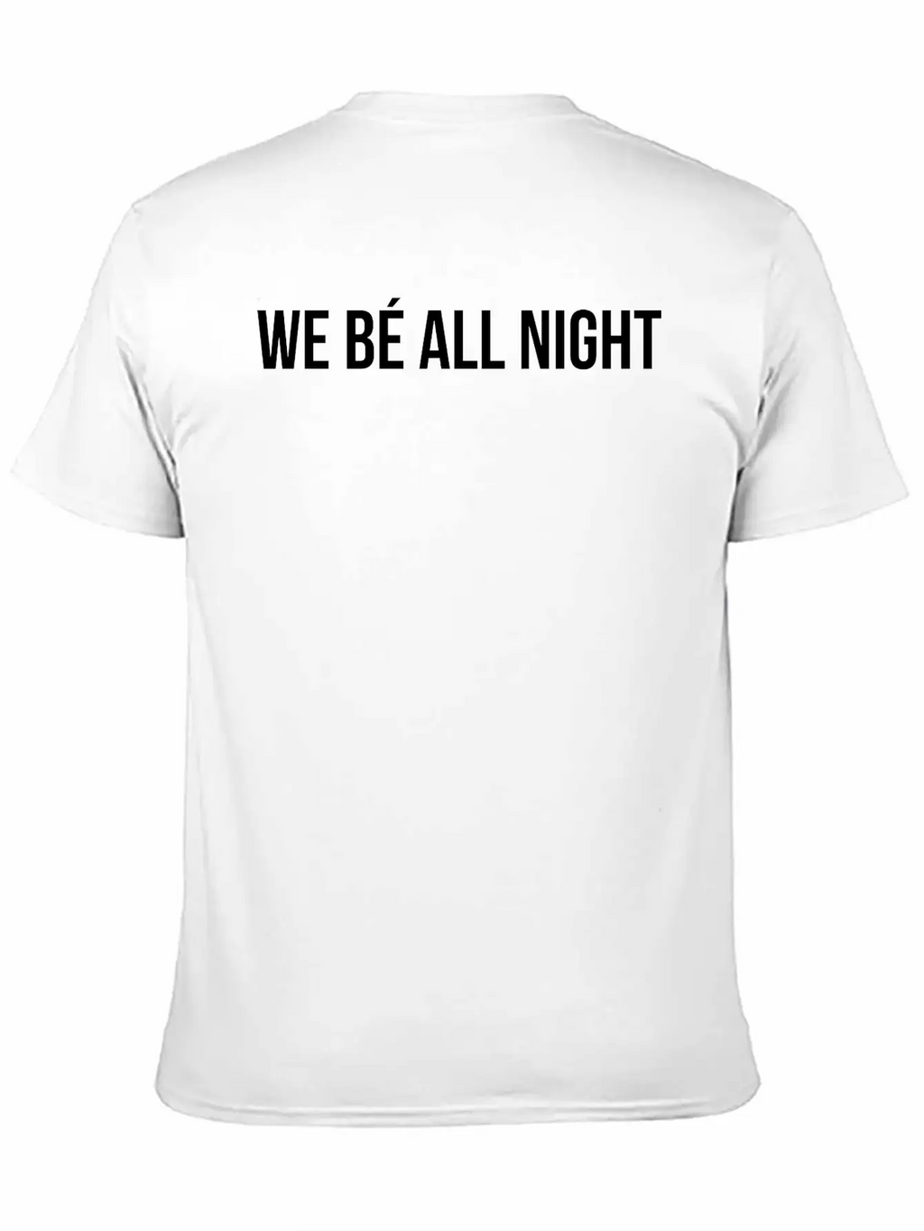 We Be All Night Unisex Casual T-Shirt – Clean Design For Daily Comfort