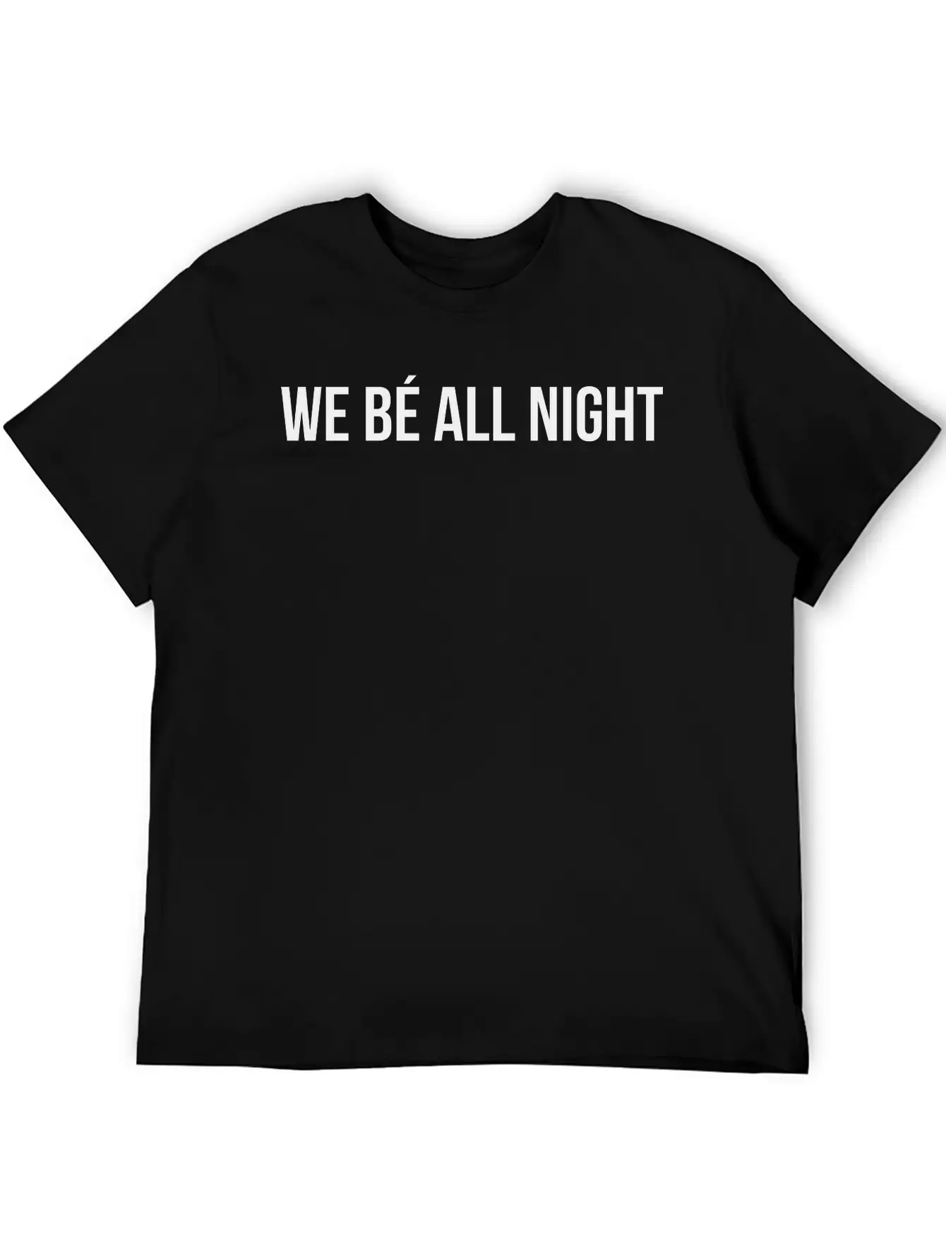 We Be All Night Unisex Casual T-Shirt – Clean Design For Daily Comfort