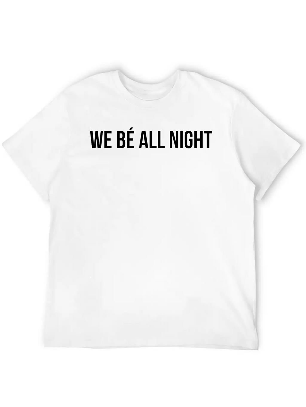 We Be All Night Unisex Casual T-Shirt – Clean Design For Daily Comfort