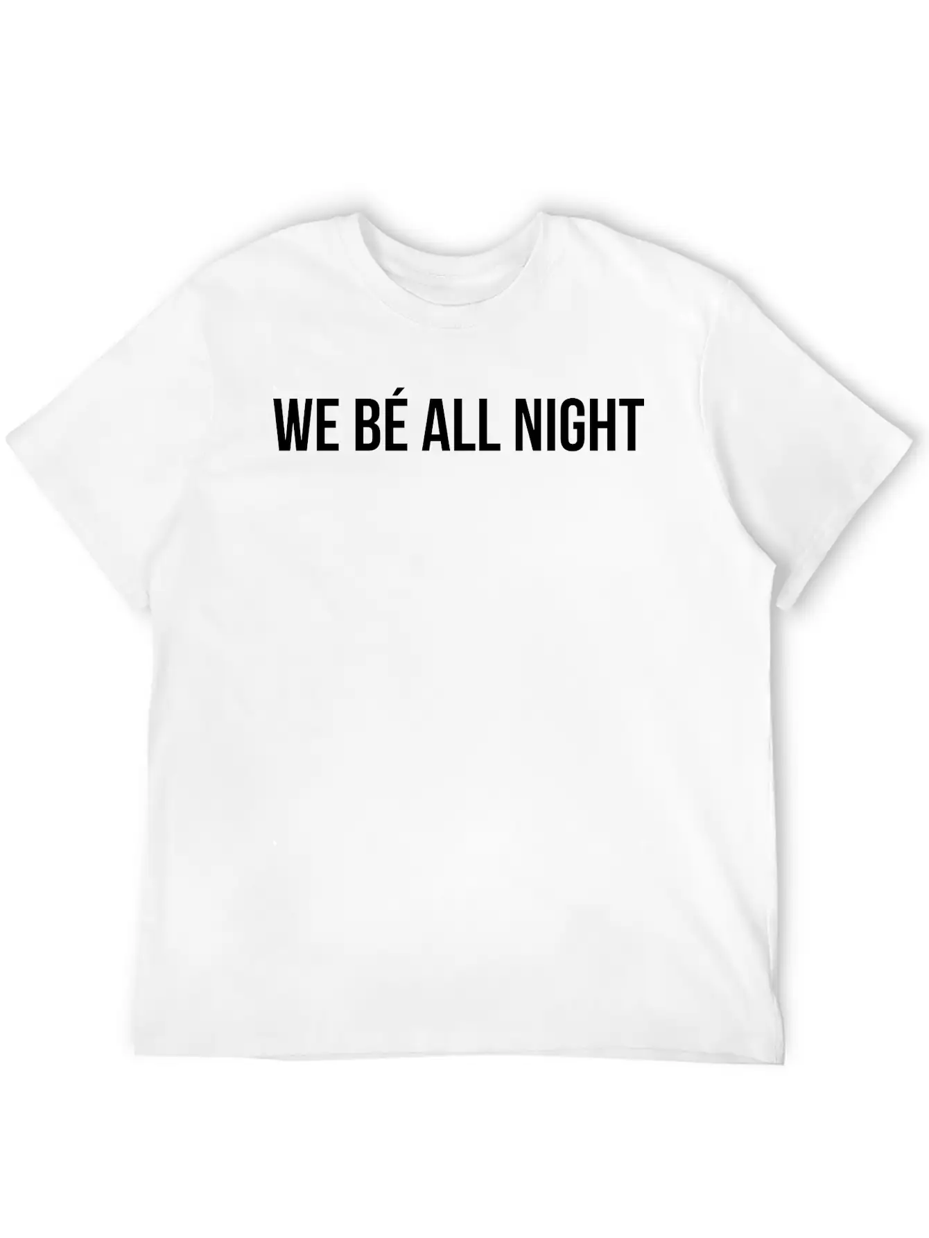 We Be All Night Unisex Casual T-Shirt – Clean Design For Daily Comfort