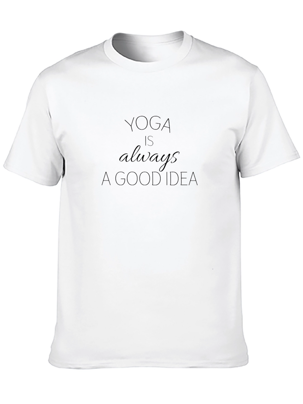 Yoga Is Always a Good Idea Graphic Tee